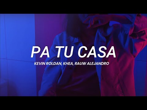 Kevin Roldan, KHEA, Rauw Alejandro - Pa Tu Casa || LETRA