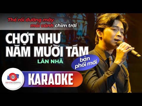 CHỢT NHƯ NĂM MƯỜI TÁM (KARAOKE BẢN PHỐI MỚI) - LÂN NHÃ || Rồi mùa đông rớt sang thắm lạnh hồn hoang
