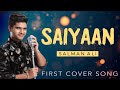 SAIYAAN || SALMAN ALI FIRST COVER SONG