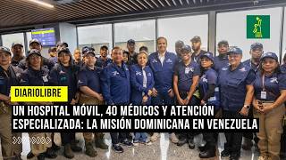A mobile hospital, 40 medical professionals, and specialized care: the Dominican mission in Venez...