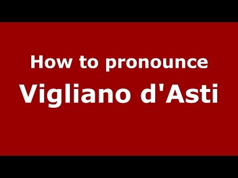 How to pronounce Vigliano d'Asti (Italian/Italy) - PronounceNames.com