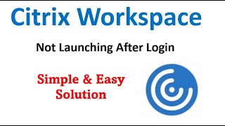 Citrix Workspace Not Launching | Citrix issues in Windows 10
