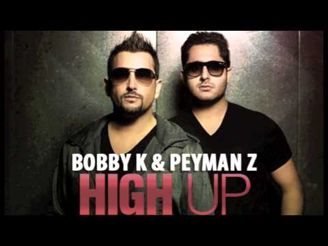 Bobby K & Peyman Z - 'HIGH UP' (Original Mix)