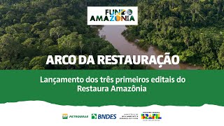 Arco da Restauração - Lançamento dos primeiros editais do Restaura Amazônia
