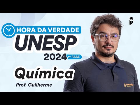 Hora da Verdade UNESP 2024 1ª FASE - Química - Prof. Guilherme Alves