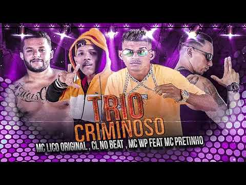 MC LICO ORIGINAL,  CL NO BEAT, MC WP, MC PRETINHO -TRIO CRIMINOSO - BREGA FUNK