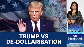 Trump to Punish India & Others Who Want De-Dollarisation? | Vantage with Palki Sharma