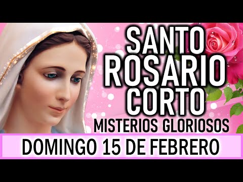 Santo Rosario Corto de hoy Domingo 15 de Febrero 🌿🌹🌿 Misterios Gloriosos🌹 Rosario a la Virgen María🌹