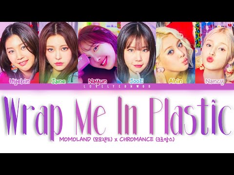MOMOLAND (모모랜드) X CHROMANCE (크로망스) – Wrap Me In Plastic Lyrics (Color Coded Han/Rom/Eng)