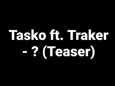 Tasko ft. Traker - ? (Teaser)