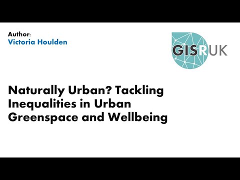 GISRUK 2021: Paper 23 - Naturally Urban Tackling Inequalities in Urban Greenspace and Wellbeing