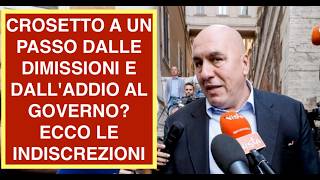 CROSETTO A UN PASSO DALLE DIMISSIONI E DALL'ADDIO AL GOVERNO?  ECCO LE INDISCREZIONI