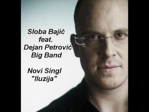 Sloba Bajic feat. Dejan Petrovic Big Band - Iluzija (Novi Singl 2013)