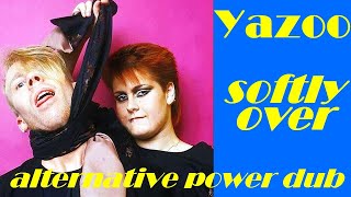 Yazoo - Softly Over (Alternative Power Dub)