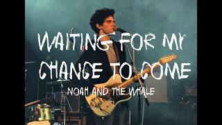 Noah and The Whale Waiting For My Chance To Come sub español