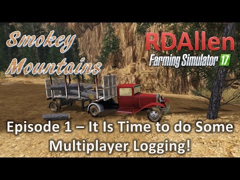 Farming Simulator 17 MP Smokey Mountains E1 - Multiplayer Logging!