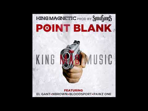 King Magnetic feat. El Gant, NBrown, Bloodsport & Pawz One - "Point Blank" OFFICIAL VERSION