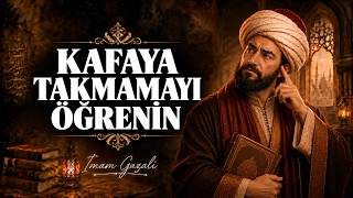 Her Şeyi Kafaya Takmayı Bırakın - İmam Gazali