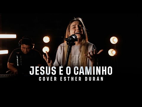 Jesus é o caminho - Cover Esther Durán