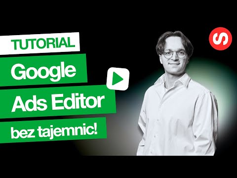 Google Ads Editor krok po kroku