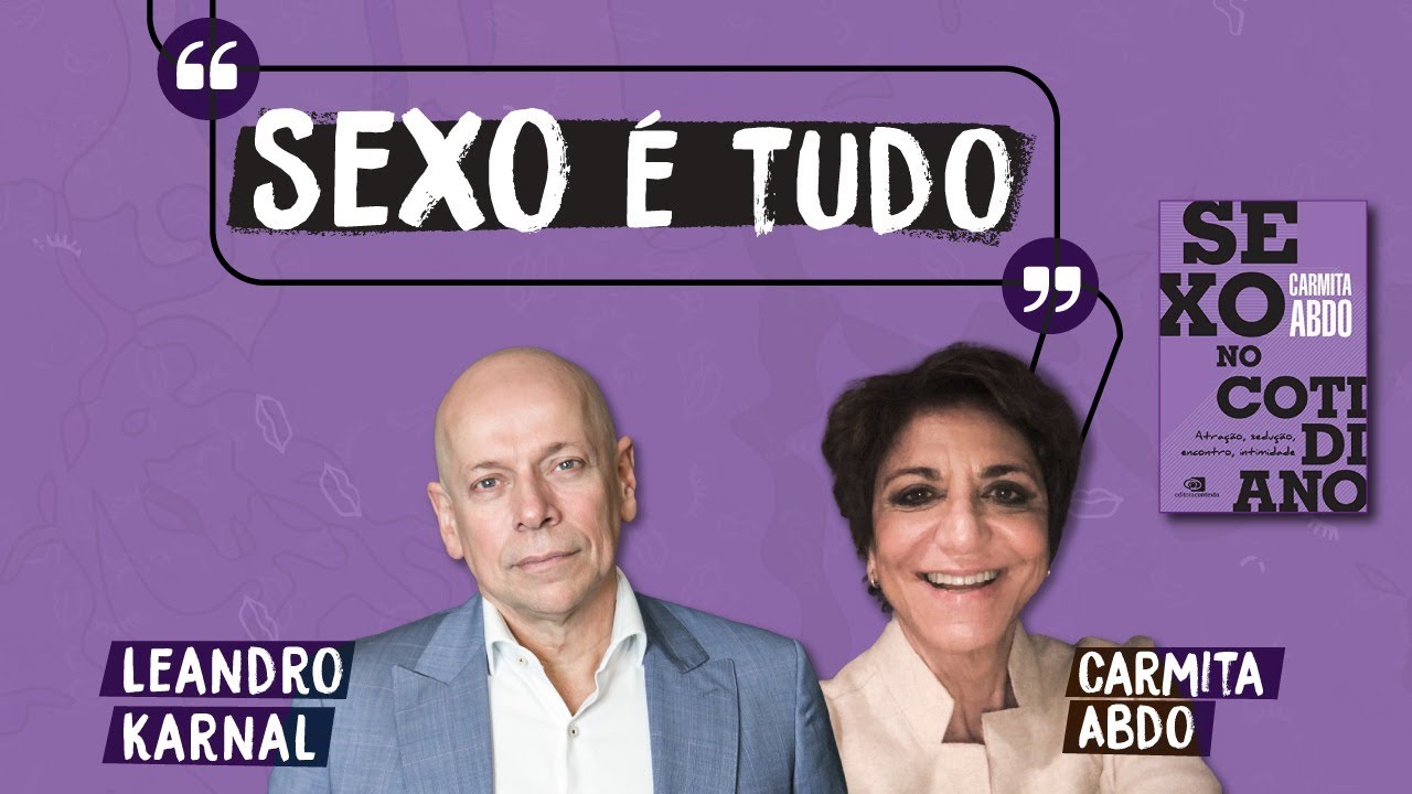 Vida sexual do brasileiro: como está? | Leandro Karnal e Carmita Abdo