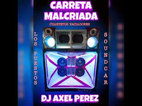 CARRETA MALCRIADA🔊 (Cuartetos Vaciadores) DJ AXEL PEREZ🥳