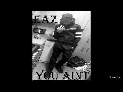 EAZ - You Aint