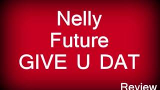 Nelly feat. Future - Give U Dat (New Soundcheck Episode Volume 94) + Lyrics