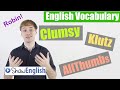 English Vocabulary: Clumsy, Klutz, All Thumbs