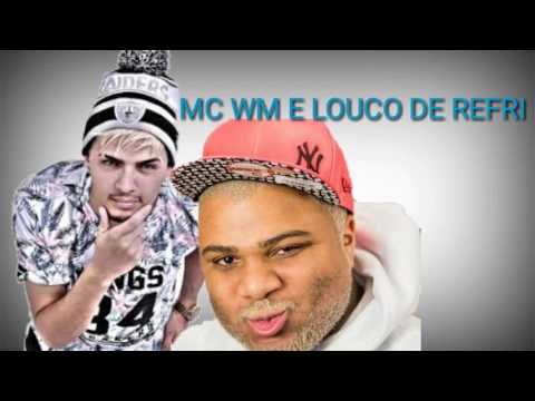 MC WM E LOUCO DE REFRI - LANÇAMENTO 2017