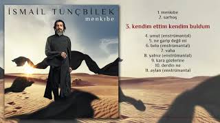 İsmail Tunçbilek - Kendim ettim kendim buldum - 2017 Menkıbe Albümü Yeni