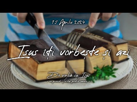 Adevărul îmbrățișat te va face liber - 15 Aprilie 2024 - Isus îți vorbește și azi