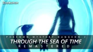 Through the Sea of Time: Remastered ► Pokémon Mystery Dungeon: Explorers of Time &amp; Darkness