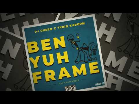 Dj Cheem x Tyriq Kaboom - Ben Yuh Frame #AHHHH (Van Grind Riddim ) {Raw)