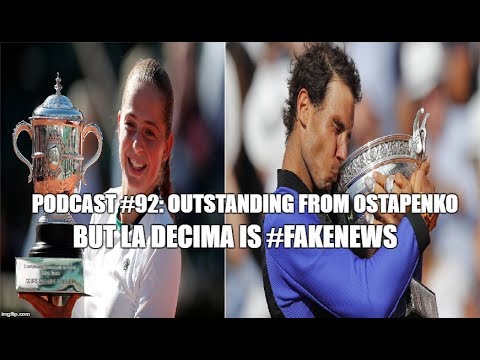Podcast #92: Outstanding From Ostapenko but La Decima is #FakeNews