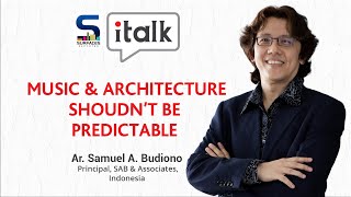 SR iTALK | MUSIC & ARCHITECTURE SHOULDN’T BE PREDICTABLE - AR. SAMUEL A BUDIONO