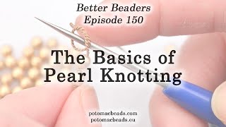 The Basics of Pearl Knotting - Better Beaders Episode by PotomacBeads