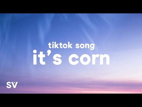 it's corn (TikTok Song) (Lyrics) "it's corn, a big lump of knobs"