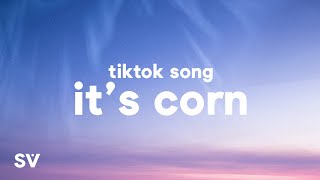 Cover art for ITS CORN I CAN TELL YOU ALL ABT IT I MEAN LOOK AT THIS THING WHEN I TRIED IT WITH BUTTER EVERYTHING CHANGED