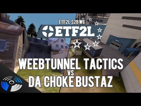ETF2L S28 W6: Weebtunnel Tactics vs. Da Choke Bustaz - Pro Team Fortress 2