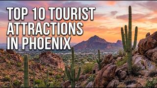 Top 10 Tourist Attractions in Phoenix: Arizona Travel Guide