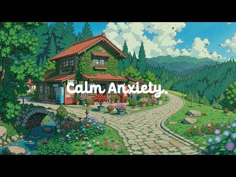 Soothe Anxiety 🍃 Take time for The Deepest Healing with Lofi Hip Hop 🌿 Focus on Reading, Relax