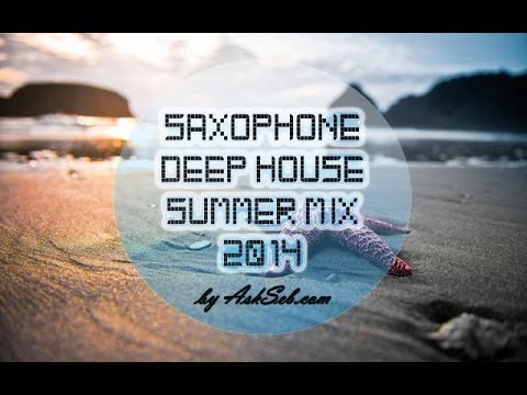 Saxophone Deep House Summer Mix 2014 Mix by AskSeb com