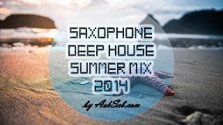 Saxophone Deep House Summer Mix 2014 Mix by AskSeb com