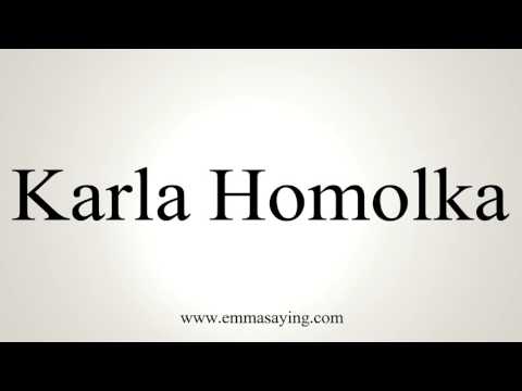 How to Pronounce Karla Homolka