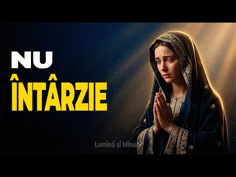 Maica Domnului Nu Întârzie Cu AJUTORUL Ei