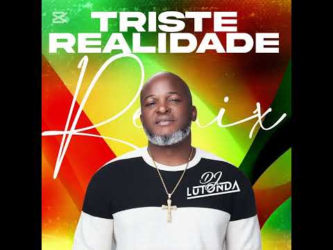 Triste realidade-remix-Dj Lutonda 