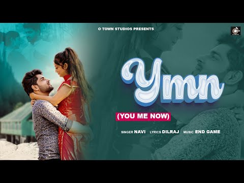 YMN ( You Me Now ) Navi | Endgame muzik | OTown Studios | Latest Punjabi Songs 2022