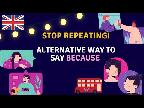STOP REPEATING, ALTERNATIVE WAY TO SAY BECAUSE.