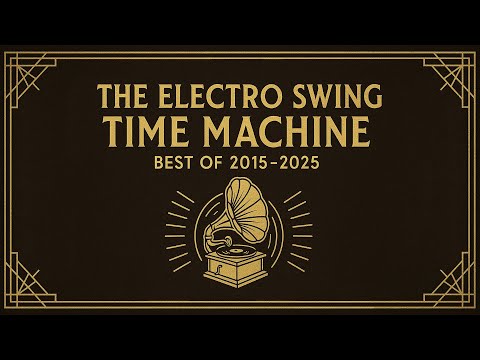 The Electro Swing Time Machine 🎷🕰️ – Best of 2015–2025 💃✨